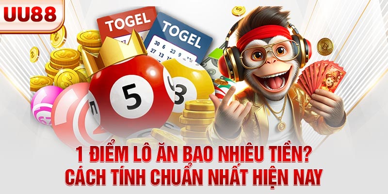 1 Điểm Lô Ăn Bao Nhiêu Tiền? Cách Tính Chuẩn Nhất Hiện Nay