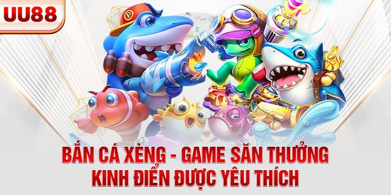 Bắn Cá Xèng - Game Săn Thưởng Kinh Điển Được Yêu Thích