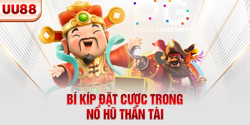 Bí kíp đặt cược trong nổ hũ Thần Tài Bí kíp đặt cược trong nổ hũ Thần Tài