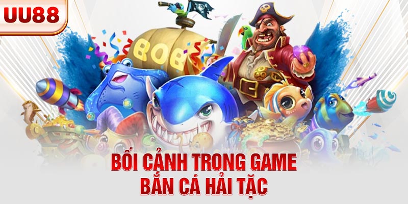 Bối cảnh trong game bắn cá Hải Tặc Bối cảnh trong game bắn cá Hải Tặc