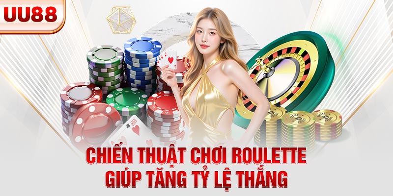 Chiến lược Roulette hiệu quả giúp tăng khả năng thắng cược