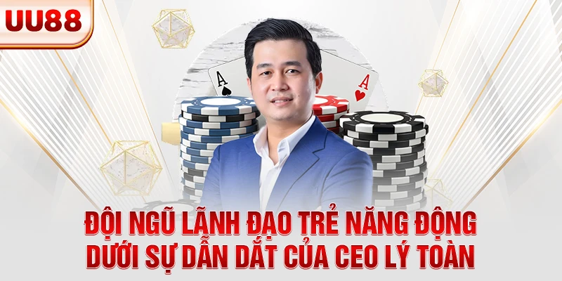 Đội ngũ lãnh đạo trẻ năng động dưới sự dẫn dắt của CEO Lý Toàn Đội ngũ lãnh đạo trẻ năng động dưới sự dẫn dắt của CEO Lý Toàn