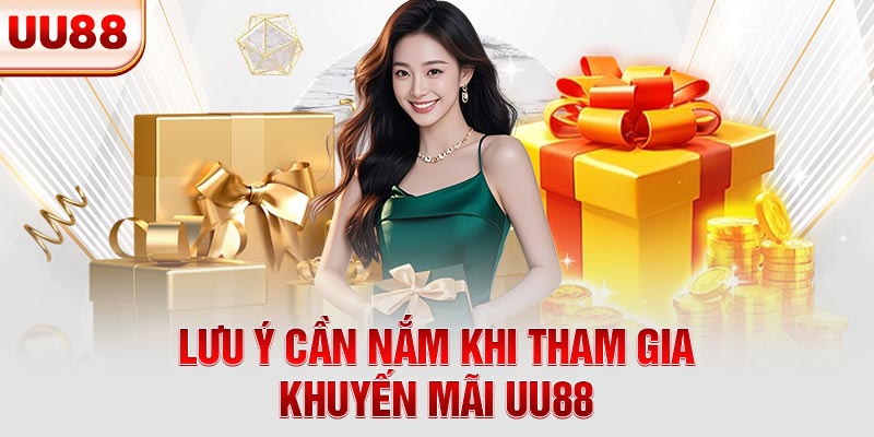 Lưu ý cần nắm khi tham gia khuyến mãi UU88 Lưu ý cần nắm khi tham gia khuyến mãi UU88