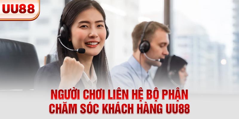 Người chơi liên hệ bộ phận chăm sóc khách hàng UU88 Người chơi liên hệ bộ phận chăm sóc khách hàng UU88