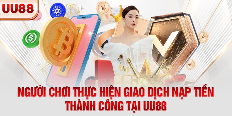 Người chơi thực hiện giao dịch nạp tiền thành công tại UU88 Người chơi thực hiện giao dịch nạp tiền thành công tại UU88
