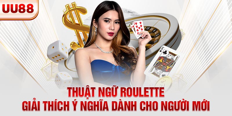 Thuật Ngữ Roulette - Giải Thích Ý Nghĩa Dành Cho Người Mới