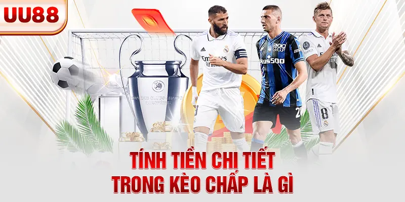 Tính tiền chi tiết trong kèo chấp là gì Tính tiền chi tiết trong kèo chấp là gì
