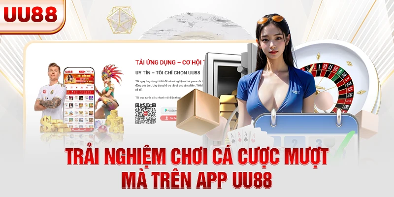 Trải nghiệm chơi cá cược mượt mà trên app UU88 Trải nghiệm chơi cá cược mượt mà trên app UU88