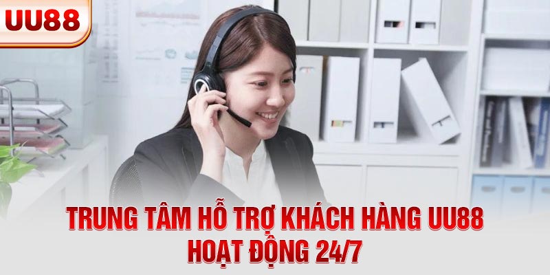 Trung tâm hỗ trợ khách hàng UU88 hoạt động 24/7 Trung tâm hỗ trợ khách hàng UU88 hoạt động 24/7