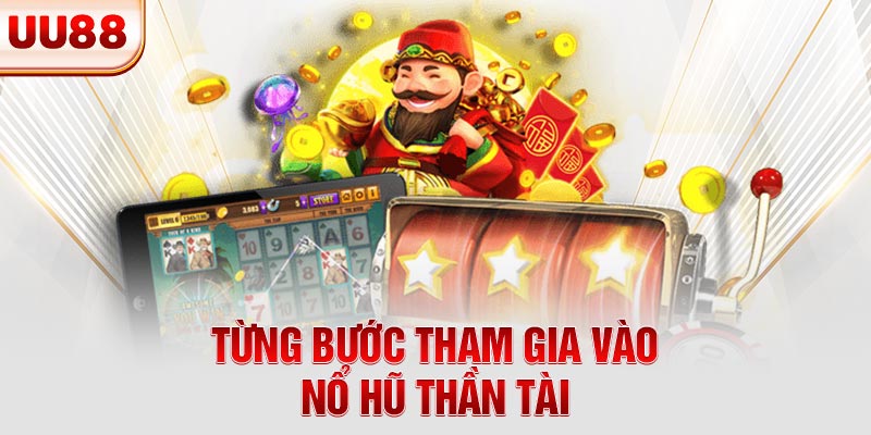 Từng bước tham gia vào nổ hũ Thần Tài Từng bước tham gia vào nổ hũ Thần Tài