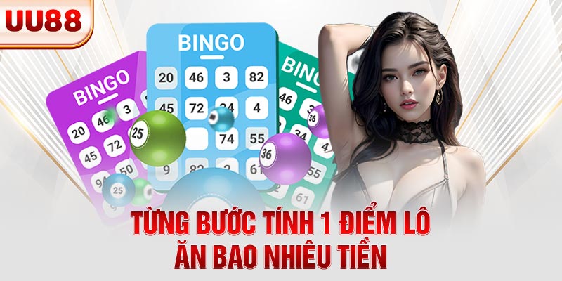 Từng bước tính 1 điểm lô ăn bao nhiêu tiền Từng bước tính 1 điểm lô ăn bao nhiêu tiền