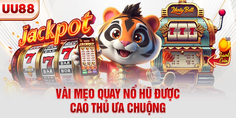 Vài mẹo quay nổ hũ được cao thủ ưa chuộng Vài mẹo quay nổ hũ được cao thủ ưa chuộng