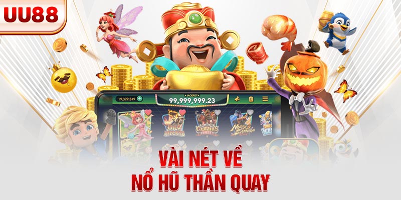Vài nét về nổ hũ Thần Quay