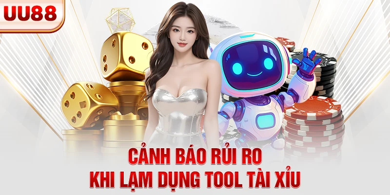 Cảnh báo rủi ro khi lạm dụng tool tài xỉu