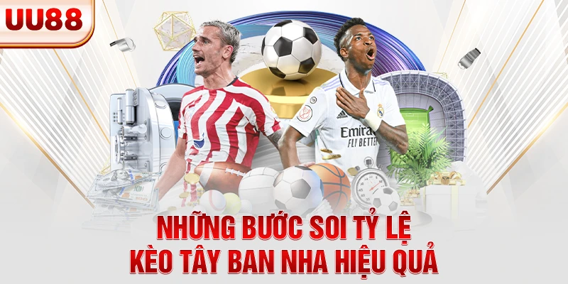 Những bước soi tỷ lệ kèo Tây Ban Nha hiệu quả